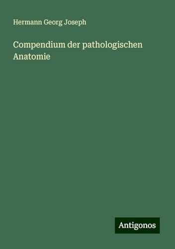 Compendium der pathologischen Anatomie von Antigonos Verlag