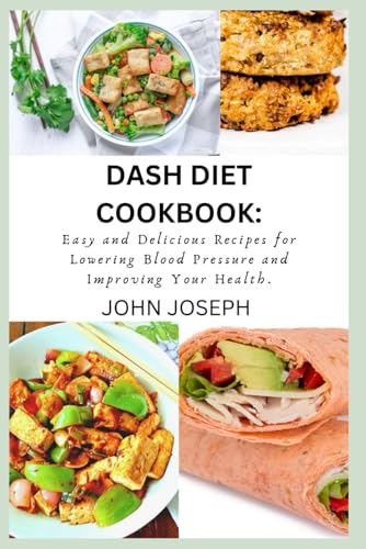 DASH DIET COOKBOOK:: Easy and Delicious Recipes for Lowering Blood Pressure and Improving Your Health. von Independently published