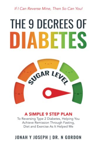 The 9 Decrees Of Diabetes: A Simple 9 Step Plan To Reversing Type 2 Diabetes, Helping You Achieve Remission Through Fasting, Diet and Exercise As It Helped Me von PublishDrive
