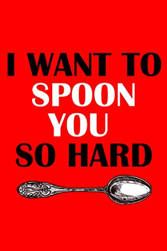i want to spoon you so hard: a funny lined notebook. Blank novelty journal, perfect as a gift for your amazing partner! Lined paper von Independently published