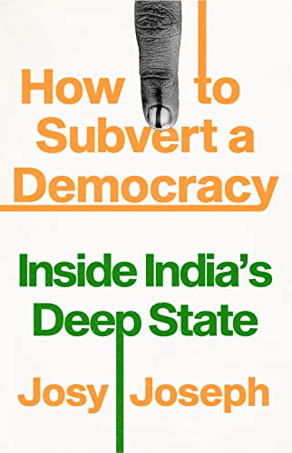 How to Subvert a Democracy: Inside India's Deep State