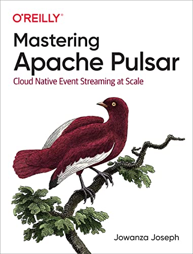 Mastering Apache Pulsar: Cloud Native Event Streaming at Scale von O'Reilly Media