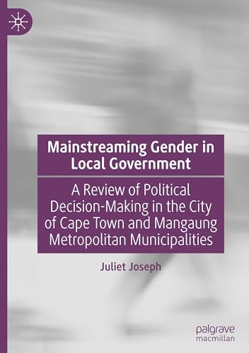 Mainstreaming Gender in Local Government: A Review of Political Decision-Making in the City of Cape Town and Mangaung Metropolitan Municipalities von Palgrave Macmillan