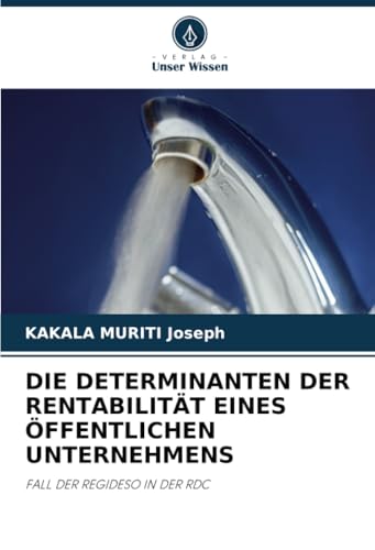 DIE DETERMINANTEN DER RENTABILITÄT EINES ÖFFENTLICHEN UNTERNEHMENS: FALL DER REGIDESO IN DER RDC von Verlag Unser Wissen