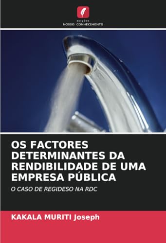 OS FACTORES DETERMINANTES DA RENDIBILIDADE DE UMA EMPRESA PÚBLICA: O CASO DE REGIDESO NA RDC von Edições Nosso Conhecimento