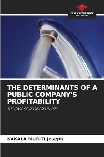 THE DETERMINANTS OF A PUBLIC COMPANY'S PROFITABILITY: THE CASE OF REGIDESO IN DRC von Our Knowledge Publishing