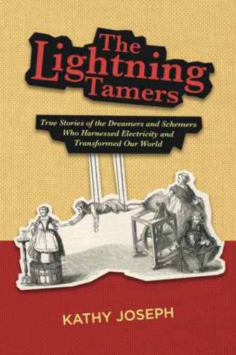 The Lightning Tamers: True Stories of the Dreamers and Schemers Who Harnessed Electricity and Transformed Our World von Smart Science Press