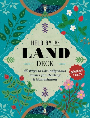 Held by the Land Deck: 45 Ways to Use Indigenous Plants for Healing & Nourishment - Guidebook + Cards von Wellfleet Press