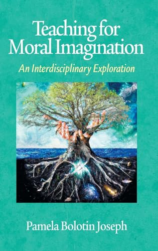 Teaching for Moral Imagination: An Interdisciplinary Exploration von Information Age Publishing