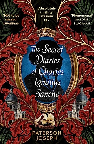 The Secret Diaries of Charles Ignatius Sancho: "An absolutely thrilling, throat-catching wonder of a historical novel" STEPHEN FRY von Little, Brown Book Group