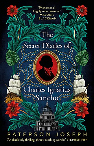 The Secret Diaries of Charles Ignatius Sancho: “An absolutely thrilling, throat-catching wonder of a historical novel” STEPHEN FRY