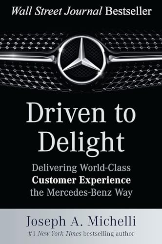 Driven to Delight: Delivering World-Class Customer Experience the Mercedes-Benz Way