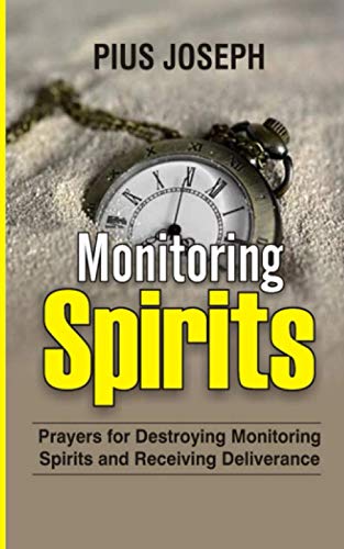 Monitoring Spirits: Prayers for Destroying Monitoring Spirits and Receiving Deliverance von Independently published