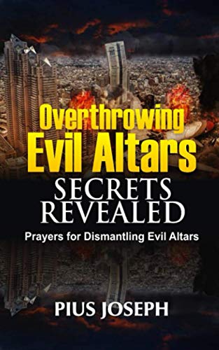 Overthrowing Evil Altars Secrets Revealed: Prayers for Dismantling Evil Altars (Breaking Evil Altars, Band 2) von Independently published