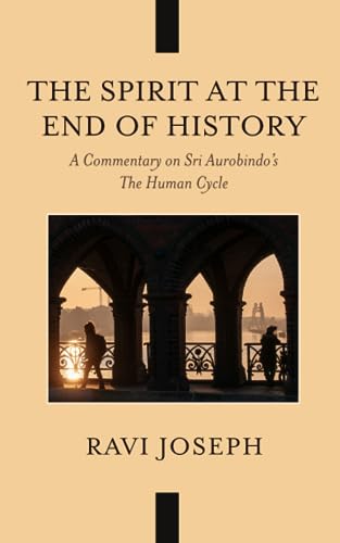 The Spirit at the End of History: A Commentary on Sri Aurobindo's The Human Cycle von Mystery School Press