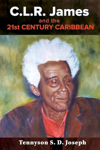 C.L.R. James and the 21st Century Caribbean von University of the West Indies Press
