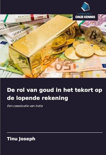 De rol van goud in het tekort op de lopende rekening: Een casestudie van India von Uitgeverij Onze Kennis