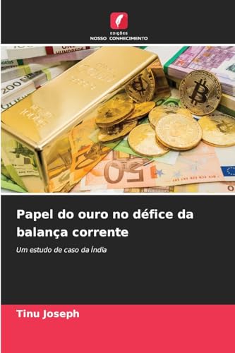 Papel do ouro no défice da balança corrente: Um estudo de caso da Índia von Edições Nosso Conhecimento