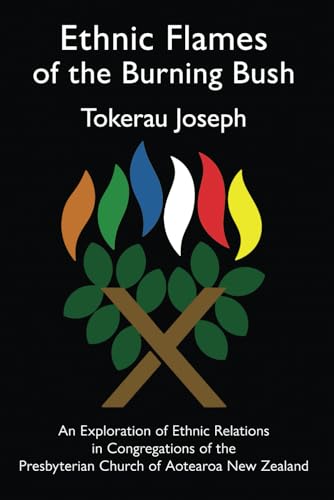 Ethnic Flames of the Burning Bush: An Exploration of Ethnic Relations in Congregations of the Presbyterian Church of Aotearoa New Zealand von Independently published