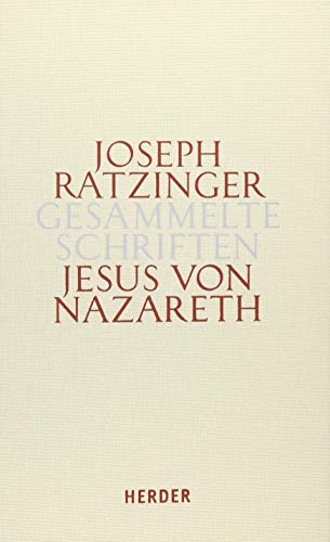 Joseph Ratzinger - Gesammelte Schriften: Jesus von Nazareth: Beiträge zur Christologie. Erster Teilband