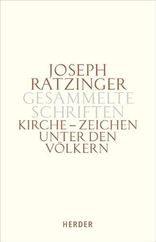 Joseph Ratzinger - Gesammelte Schriften: Kirche - Zeichen unter den Völkern: Schriften zur Ekklesiologie und Ökumene. Zweiter Teilband