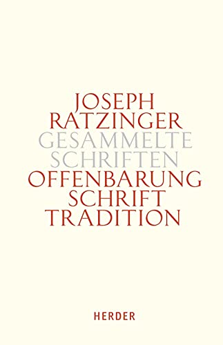 Glaube in Schrift und Tradition: Zur Theologischen Prinzipienlehre. Erster Teilband (Joseph Ratzinger Gesammelte Schriften, Band 9) von Verlag Herder