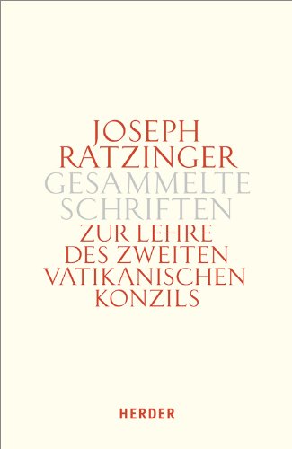 Joseph Ratzinger - Gesammelte Schriften: Zur Lehre des Zweiten Vatikanischen Konzils: Formulierung - Vermittlung - Deutung von Verlag Herder