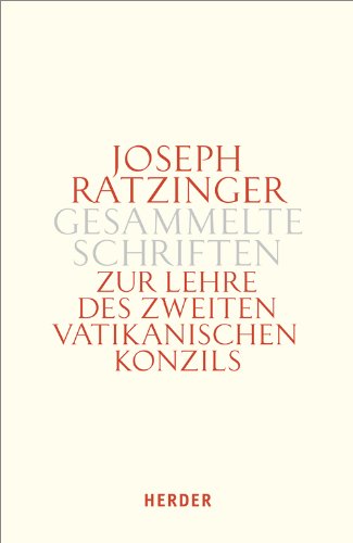 Joseph Ratzinger - Gesammelte Schriften: Zur Lehre des Zweiten Vatikanischen Konzils: Formulierung - Vermittlung - Deutung von Verlag Herder