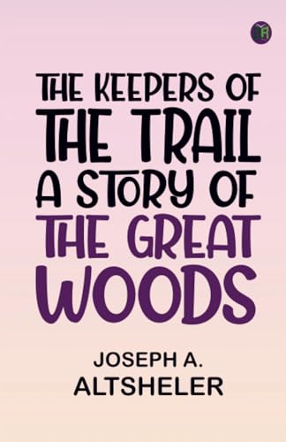 The Keepers of the Trail A Story of the Great Woods von Zinc Read