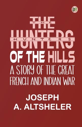 THE HUNTERS OF THE HILLS A STORY OF THE GREAT FRENCH AND INDIAN WAR von Zinc Read
