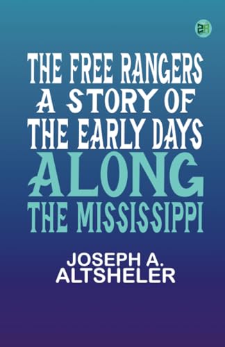 The Free Rangers: A Story of the Early Days Along the Mississippi von Zinc Read
