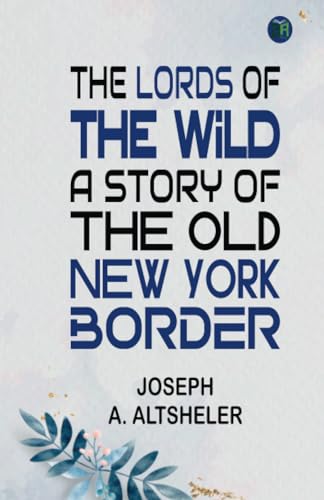 The Lords of the Wild: A Story of the Old New York Border von Zinc Read