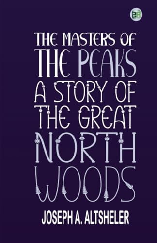 The Masters of the Peaks: A Story of the Great North Woods von Zinc Read