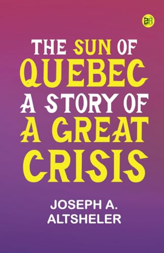 The Sun of Quebec: A Story of a Great Crisis von Zinc Read