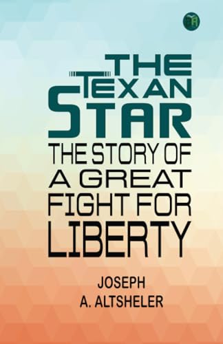 The Texan Star: The Story of a Great Fight for Liberty von Zinc Read