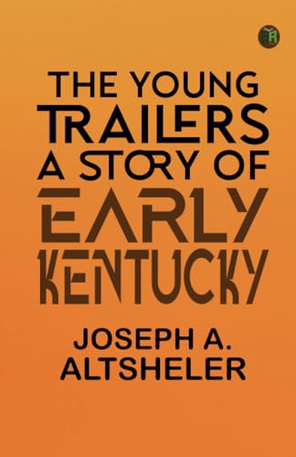 The Young Trailers: A Story of Early Kentucky von Zinc Read