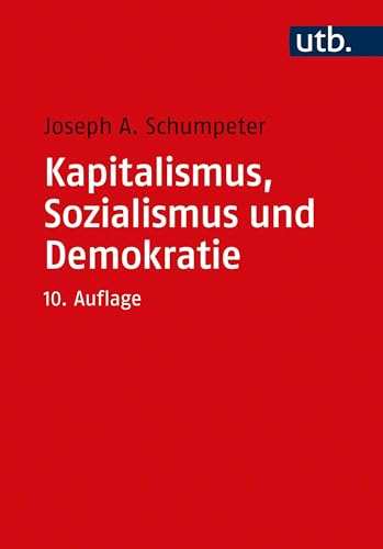 Kapitalismus, Sozialismus und Demokratie: Mit einer Einführung von Heinz D. Kurz von UTB GmbH