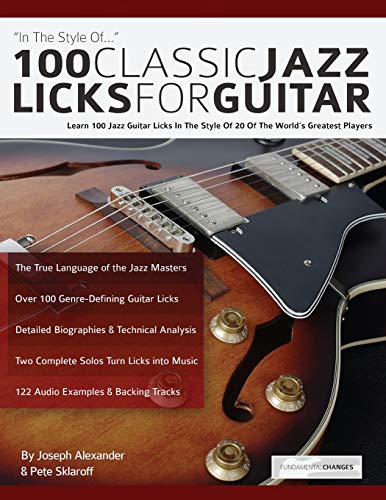 100 Classic Jazz Licks for Guitar: Learn 100 Jazz Guitar Licks In The Style Of 20 Of The World’s Greatest Players (Learn How to Play Jazz Guitar) von WWW.Fundamental-Changes.com
