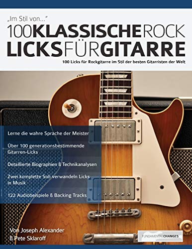 100 Klassische Rock Licks für Gitarre: 100 Licks für Rockgitarre im Stil der besten Gitarristen der Welt (Rock-Gitarre spielen lernen)