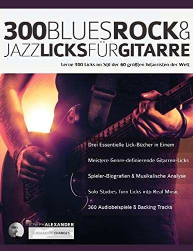 300 Blues, Rock & Jazz Licks für Gitarre: Lerne 300 Licks im Stil der 60 größten Gitarristen der Welt: 300 Blues, Rock & Jazz Licks für Gitarre (Rock-Gitarre spielen lernen) von WWW.Fundamental-Changes.com