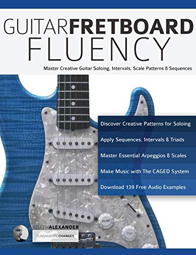 Guitar Fretboard Fluency: Master Creative Guitar Soloing, Intervals, Scale Patterns and Sequences: The Creative Guide to Mastering the Guitar (Learn Guitar Theory and Technique) von WWW.Fundamental-Changes.com