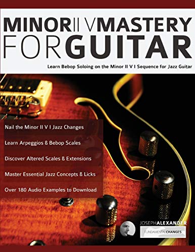 Minor ii V Mastery for Guitar: Learn bebop soloing on the minor II V I sequence for jazz guitar (Learn How to Play Jazz Guitar) Minor ii V Mastery for Guitar: Learn bebop soloing on the minor II V I sequence for jazz guitar (Learn How to Play Jazz Guitar) von WWW.Fundamental-Changes.com