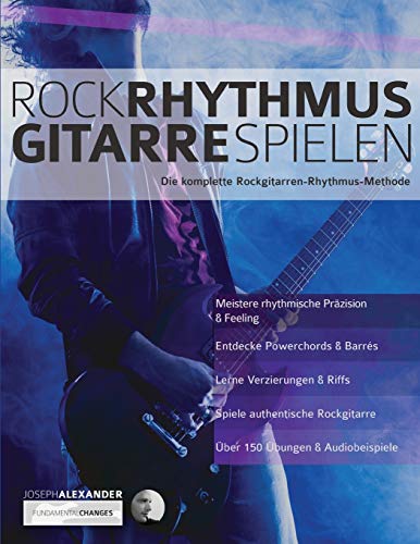 Rock-Rhythmusgitarre Spielen: Die komplette Rockgitarren-Rhythmus-Methode (Rock-Gitarre spielen lernen) von WWW.Fundamental-Changes.com