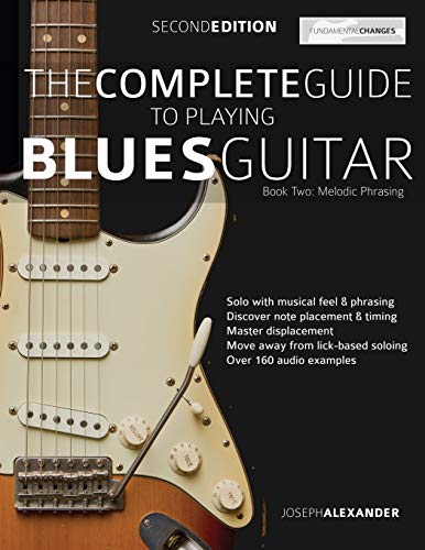 The Complete Guide to Playing Blues Guitar Book Two - Melodic Phrasing: Lead Guitar Melodic Phrasing (Learn How to Play Blues Guitar) von WWW.Fundamental-Changes.com