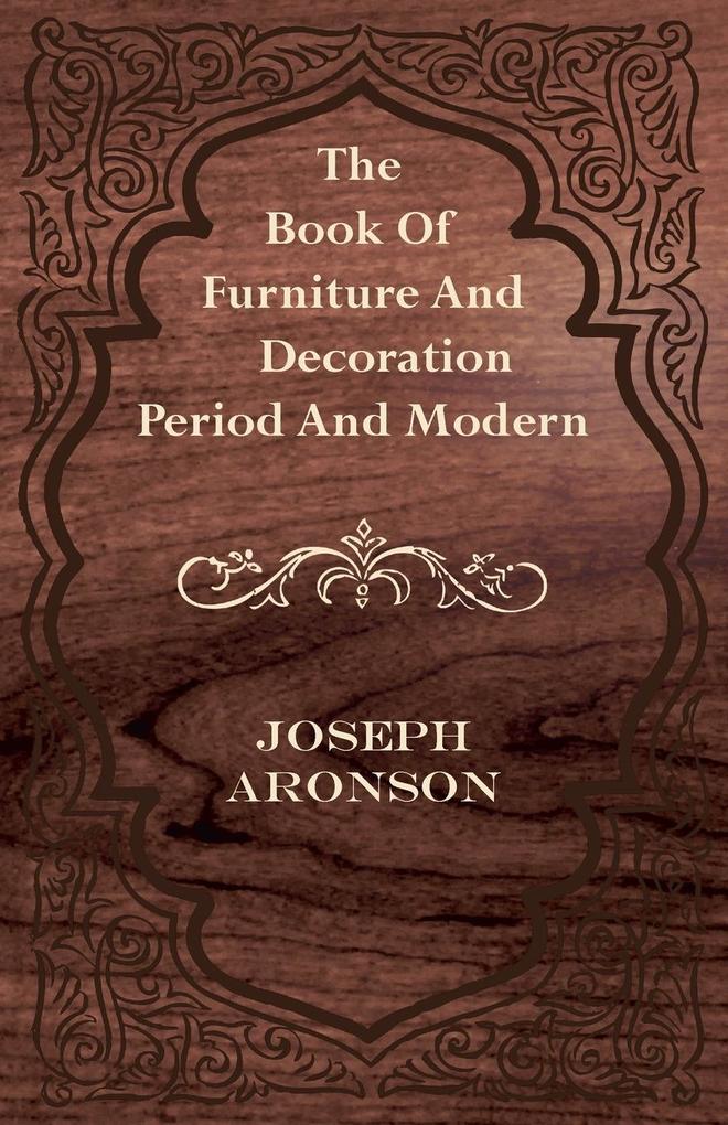 The Book of Furniture and Decoration - Period and Modern von Read Books