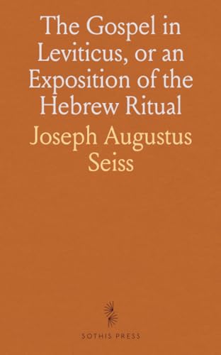 The Gospel in Leviticus, or an Exposition of the Hebrew Ritual von Sothis Press
