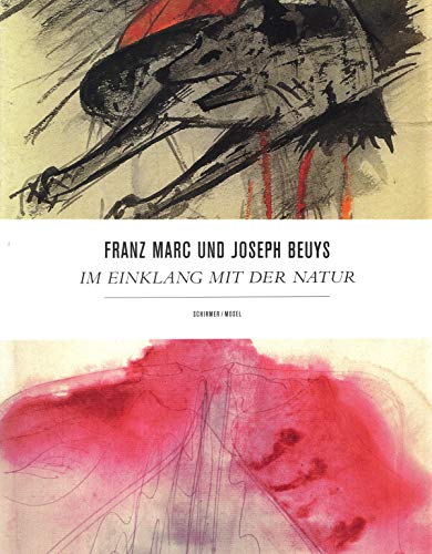 Franz Marc / Joseph Beuys: Im Einklang mit der Natur: Katalog Franz Marc Museum, Kochel Franz Marc / Joseph Beuys: Im Einklang mit der Natur: Katalog Franz Marc Museum, Kochel