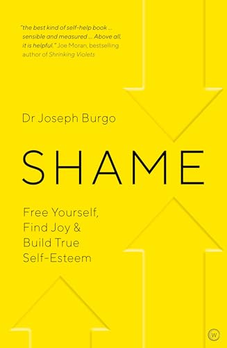 Shame: Free Yourself, Find Joy and Build True Self Esteem von Watkins Publishing