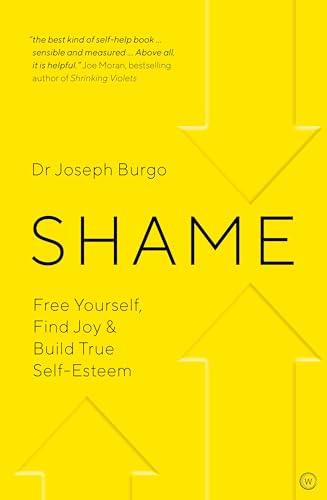 Shame: Free Yourself, Find Joy and Build True Self Esteem von Watkins Publishing