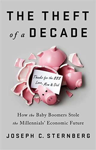 The Theft of a Decade: How the Baby Boomers Stole the Millennials' Economic Future